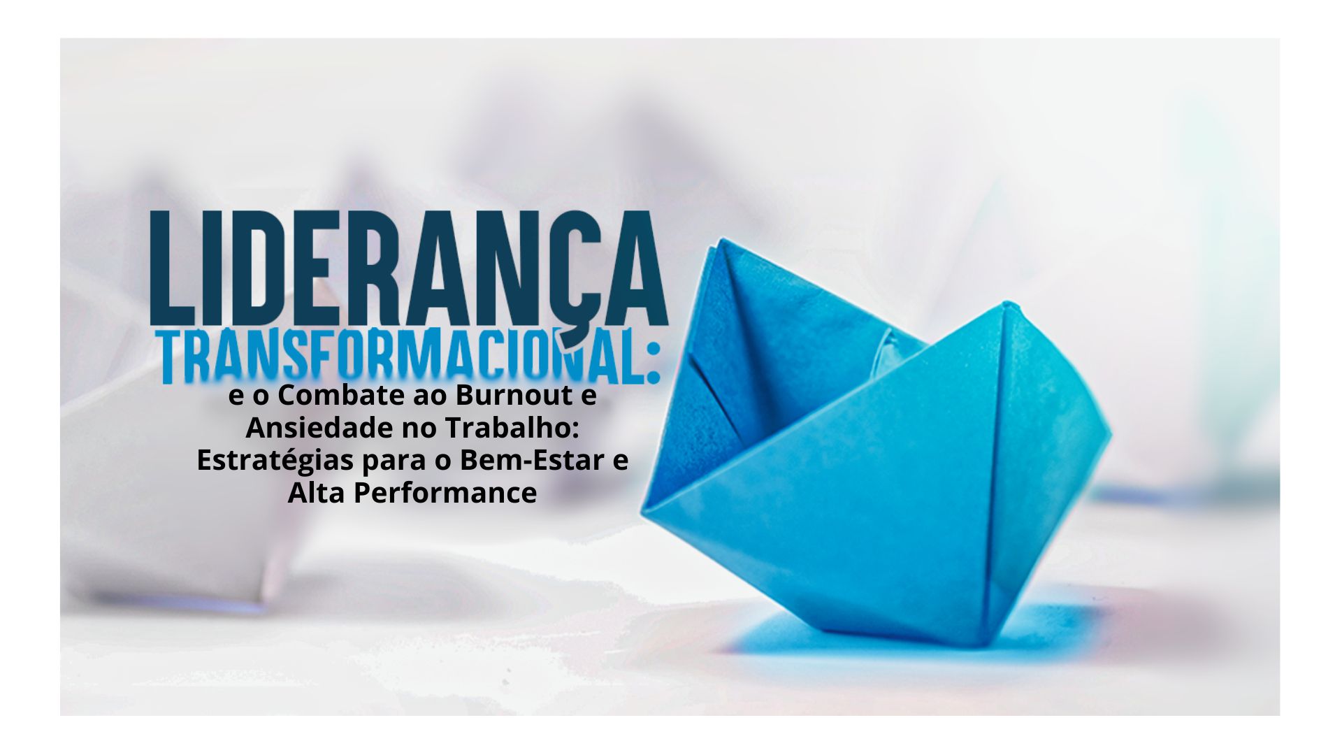 Liderança Transformacional e o Combate ao Burnout e Ansiedade no Trabalho: Estratégias para o Bem-Estar e Alta Performance