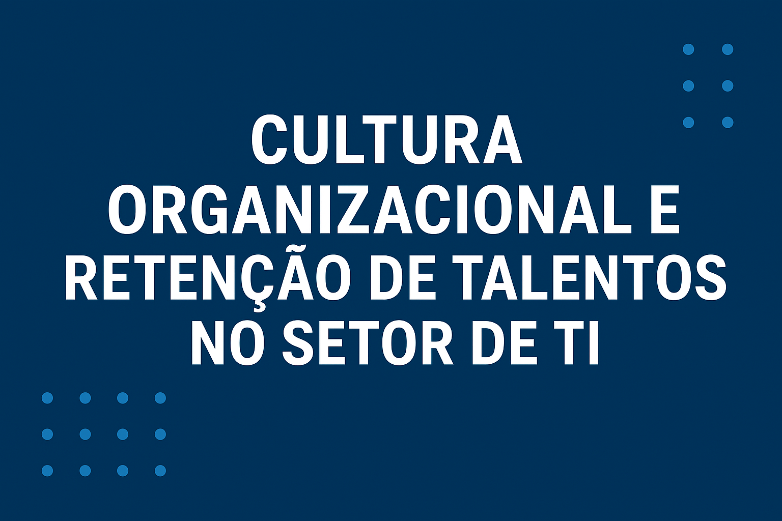 Cultura Organizacional e Retenção de Talentos no Setor de TI